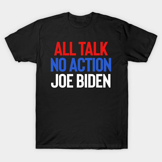 All Talk No Action Joe Biden Trump 2020 T-Shirt by SevenAM